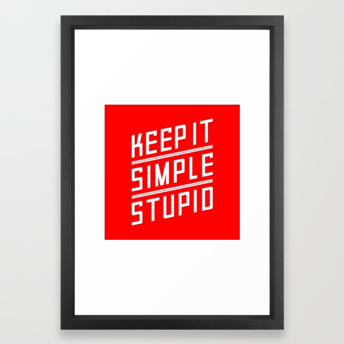 Keep it Simple Stupid Framed Art Print