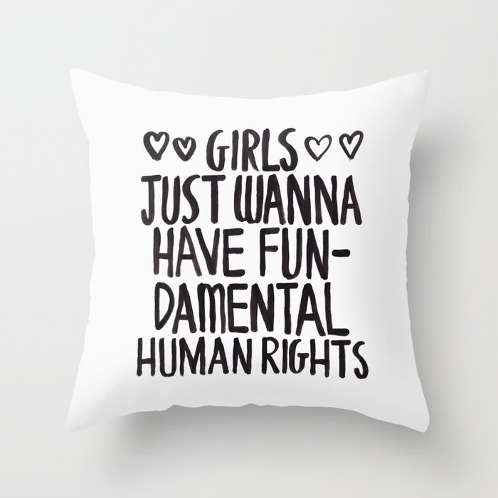 Girls Just Wanna Have Fun(damental Human Rights) Throw Pillow