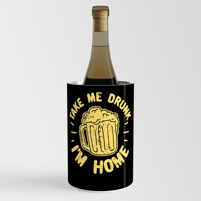 Take Me Drunk I'm Home Wine Chiller
