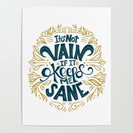 It's not vain if it keeps me sane - lettered quote Poster