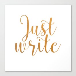 Just write. - Gold Canvas Print
