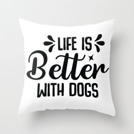 Life is better with a dog Throw Pillow