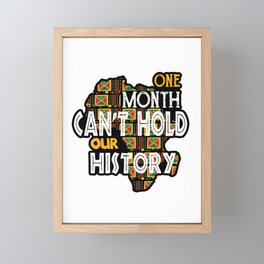 Funny Black History Month Quote, One Month Can't Hold Our History Cool Gift Framed Mini Art Print