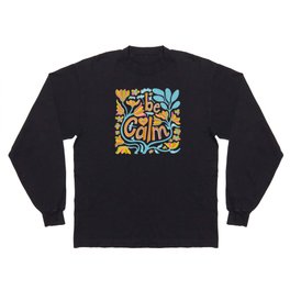BE CALM UPLIFTING LETTERING Long Sleeve T-shirt