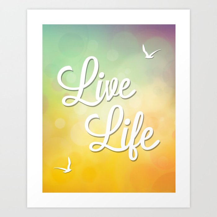 Live Life Poster Art Print