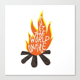 Set The World On Fire Canvas Print