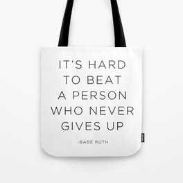 It's hard to beat a person who never gives up. Tote Bag