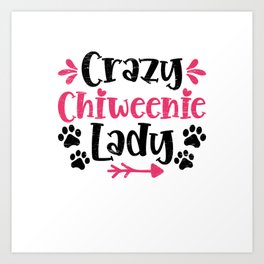 Crazy Chiweenie Lady - Dog Pet Animal Chiweenie Art Print | Dog, Chiweenie, Dad, Mama, Birthday, Wear, Christmas, Lovers, Great, Owner 