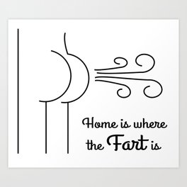Home is where the Fart is Art Print | Mother, Love, Digital, Friend, Butt, House, Gift, Family, Funny, Birthday 
