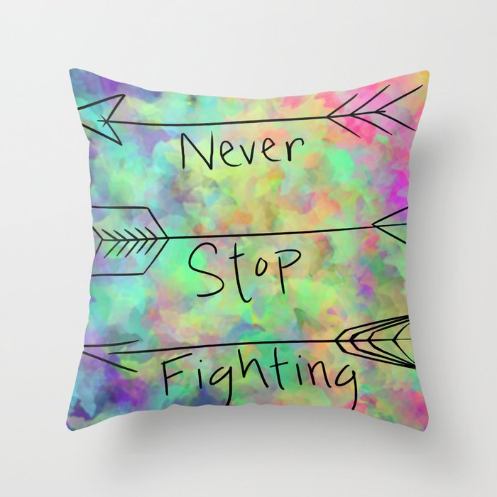 Never Stop Fighting Throw Pillow