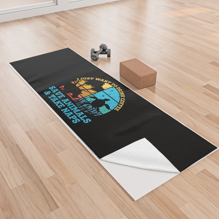 Drink Coffee Save Animals Take Naps Yoga Towel