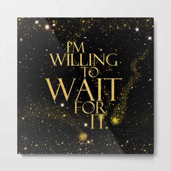 HM - Wait For It Metal Print