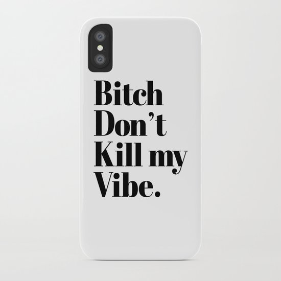 Bitch don't kill my vibe iPhone Case