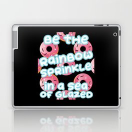 Be The Rainbow Sprinkle In A Sea Of Glazed Donuts Laptop Skin