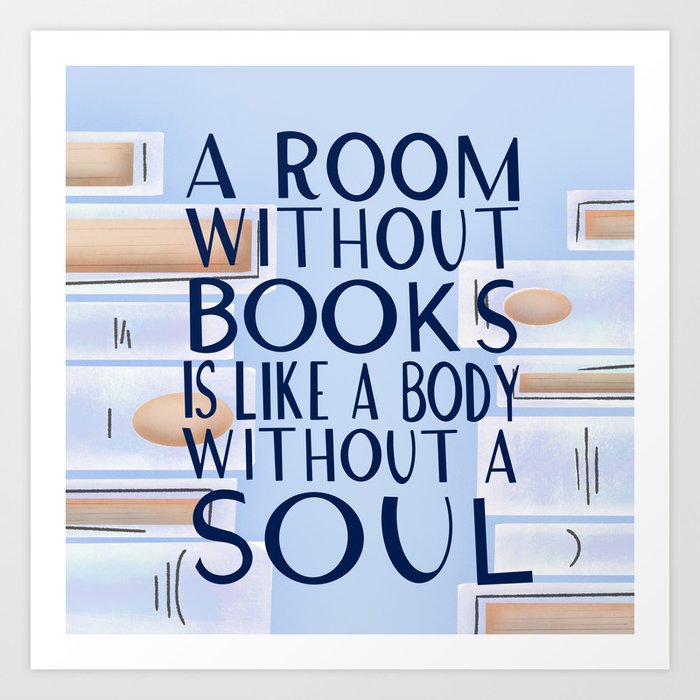 A Room Without Books Is Like A Body Without A Soul Art Print By A Marie Designs Society6
