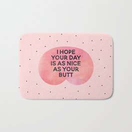 I Hope Your Day Is As Nice As Your Butt Bath Mat