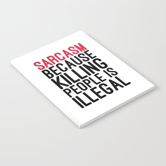 Sarcasm Killing People Funny Quote Notebook