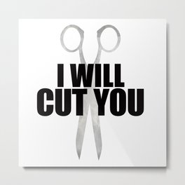 I Will Cut You Metal Print
