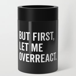 Let Me Overreact Funny Quote Can Cooler