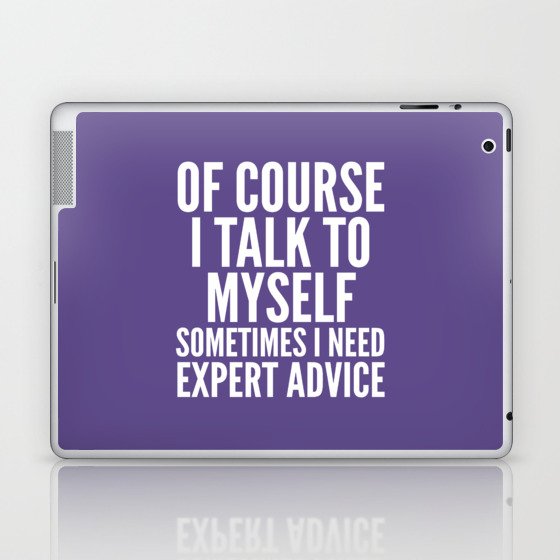 Of Course I Talk To Myself Sometimes I Need Expert Advice (Ultra Violet) Laptop & iPad Skin