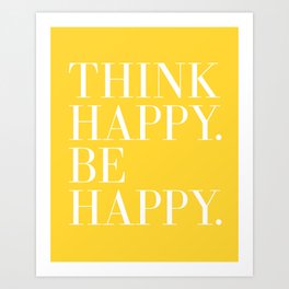 Think Happy. Be Happy. Art Print