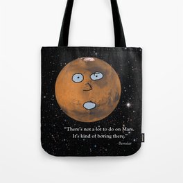 There's Not a Lot to Do on Mars Tote Bag
