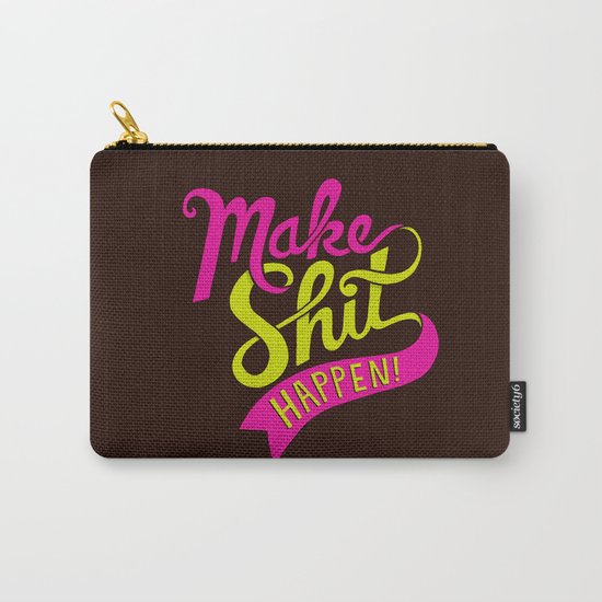 Make Shit Happen Carry-All Pouch