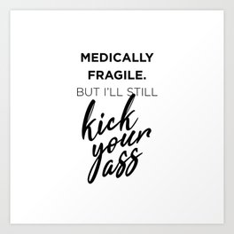 Medically Fragile Kick-Ass Art Print