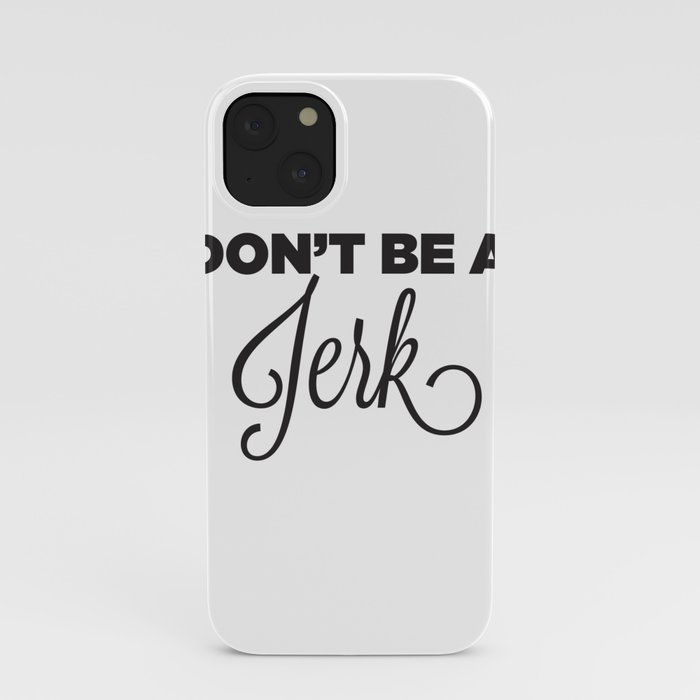 DON'T BE A JERK! iPhone Case