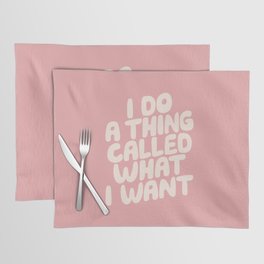 I Do a Thing Called What I Want Placemat