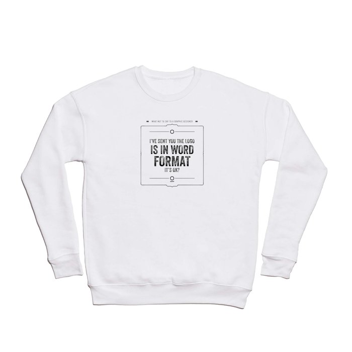 What not to say to a graphic designer. - "Word" Crewneck Sweatshirt
