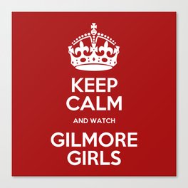 Keep Calm - Gilmore Girls Canvas Print