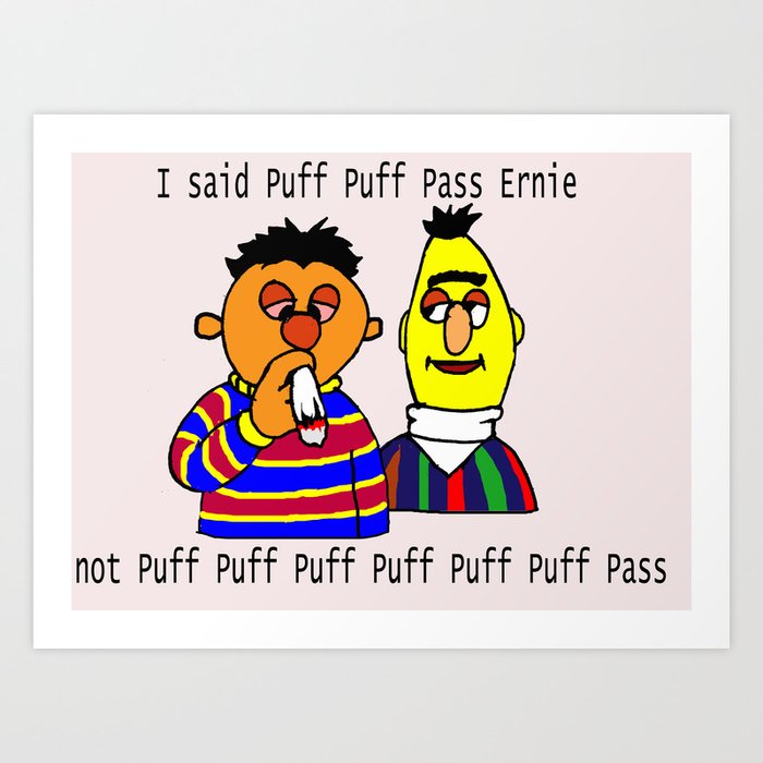 Puff Puff Pass Ernie Art Print