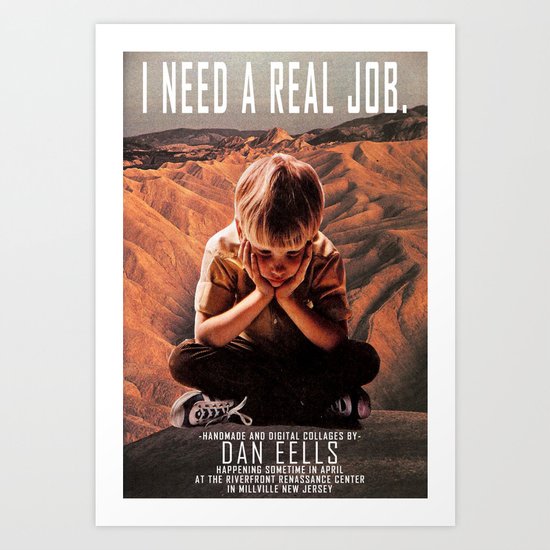 i need a real job Art Print