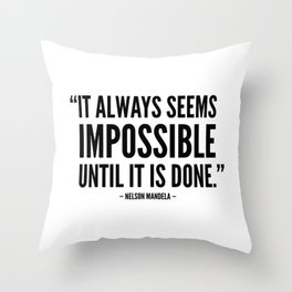It always seems impossible until it is done - Nelson Mandela Throw Pillow