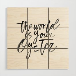 The World Is Your Oyster Wood Wall Art