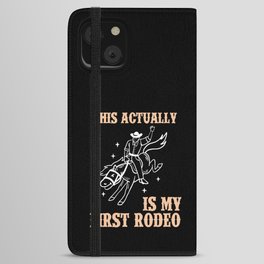 This Actually Is My First Rodeo Rodeo Country Western Cowboy iPhone Wallet Case