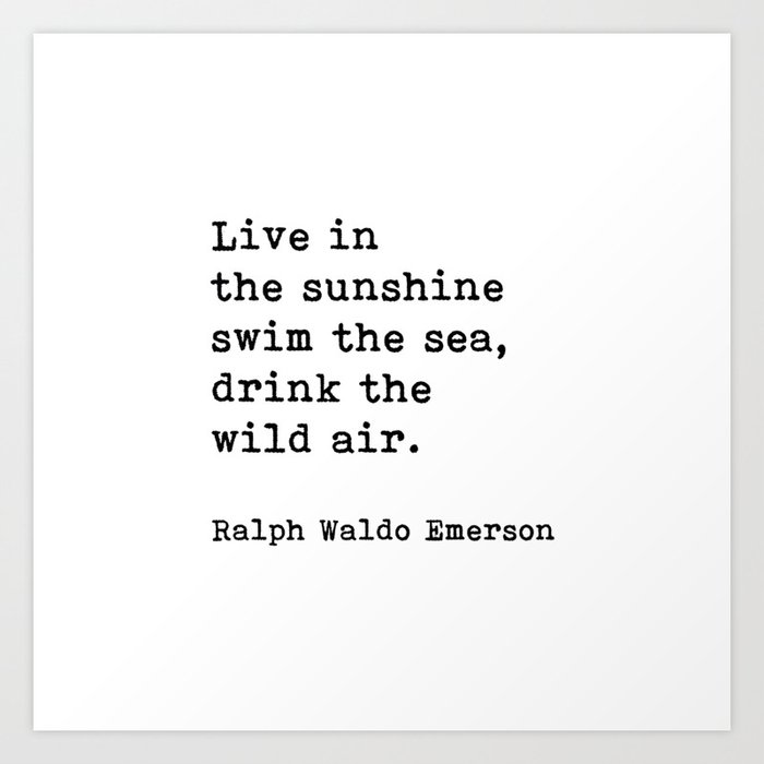 Live In The Sunshine Swim The Sea, Ralph Waldo Emerson Quote Art Print