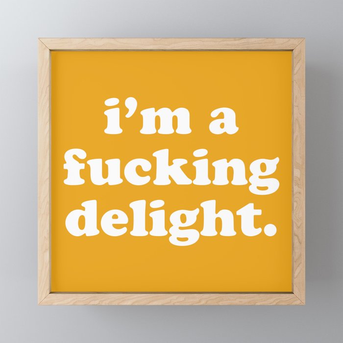 I'm A Fucking Delight Funny Offensive Quote Framed Mini Art Print