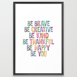 BE BRAVE BE CREATIVE BE KIND BE THANKFUL BE HAPPY BE YOU rainbow watercolor Framed Art Print | Colorful, Children, Curated, Room, Slogan, Slogans, Bedroom, Watercolour, Kids, Inspirational 