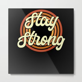 Stay Strong Metal Print