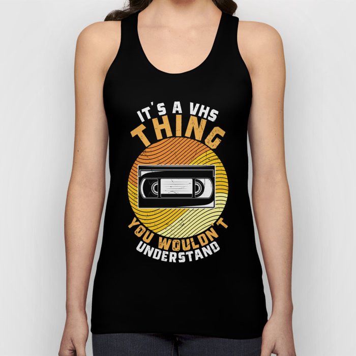 It’s A VHS Thing You Wouldn’t Understand Tank Top