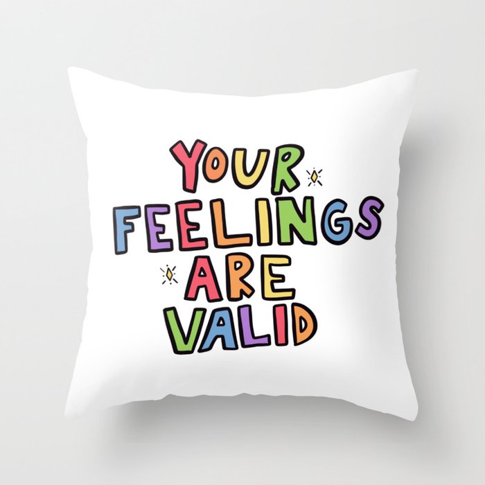 Your Feelings Are Valid Throw Pillow