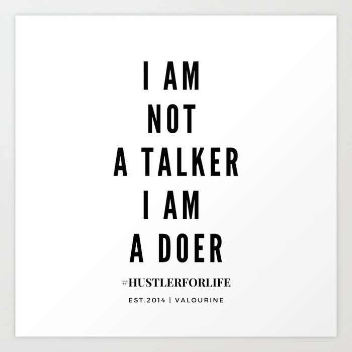I Am Not A Talker I Am A Doer Art Print By Quotes And Sayings Society6