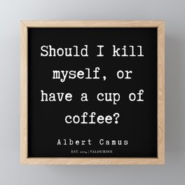 6   | Albert Camus Quotes | 190704 Framed Mini Art Print | Quote, Literature, Quotes, Coffee, Graphicdesign, Existentialism, Typeset, Type, Faith, Albert 