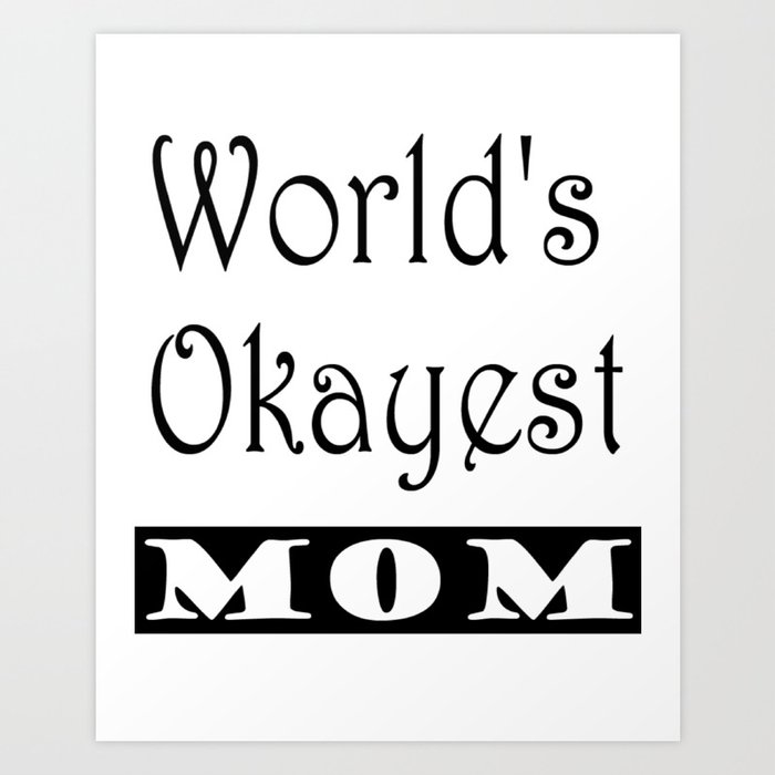 World's Okayest Mom Art Print