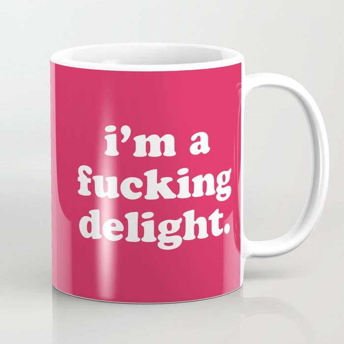 I'm A Fucking Delight (Deep Pink) Funny Quote Coffee Mug
