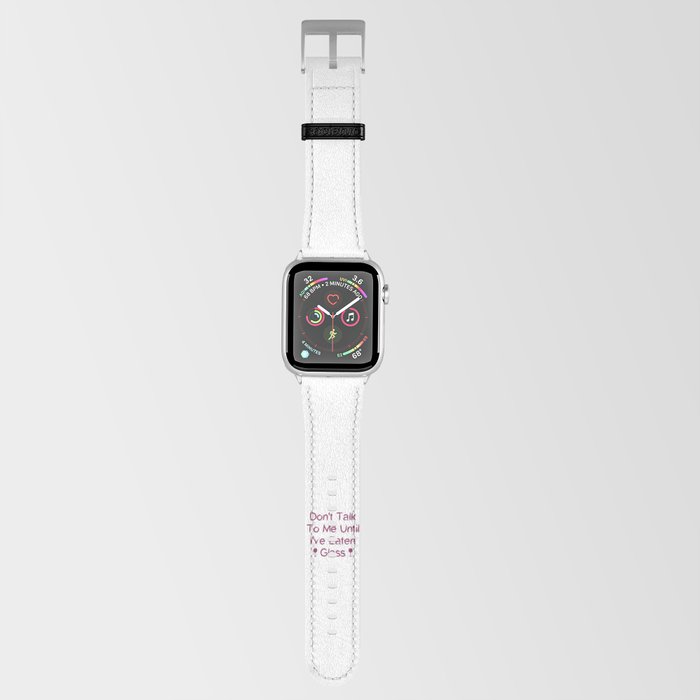 Don't Talk To Me Until I've Eaten Glass: Funny Oddly Specific Apple Watch Band