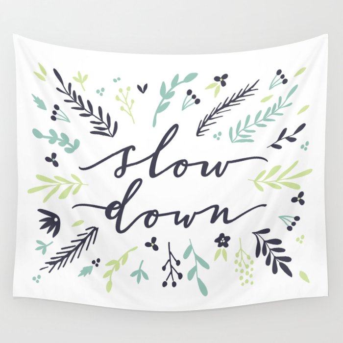 Slow Down Modern Calligraphy Floral Art Print Blue Green Wall Tapestry By All Who Wander By J Perron Society6