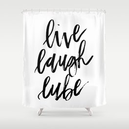 "Live Laugh Lube" Shower Curtain